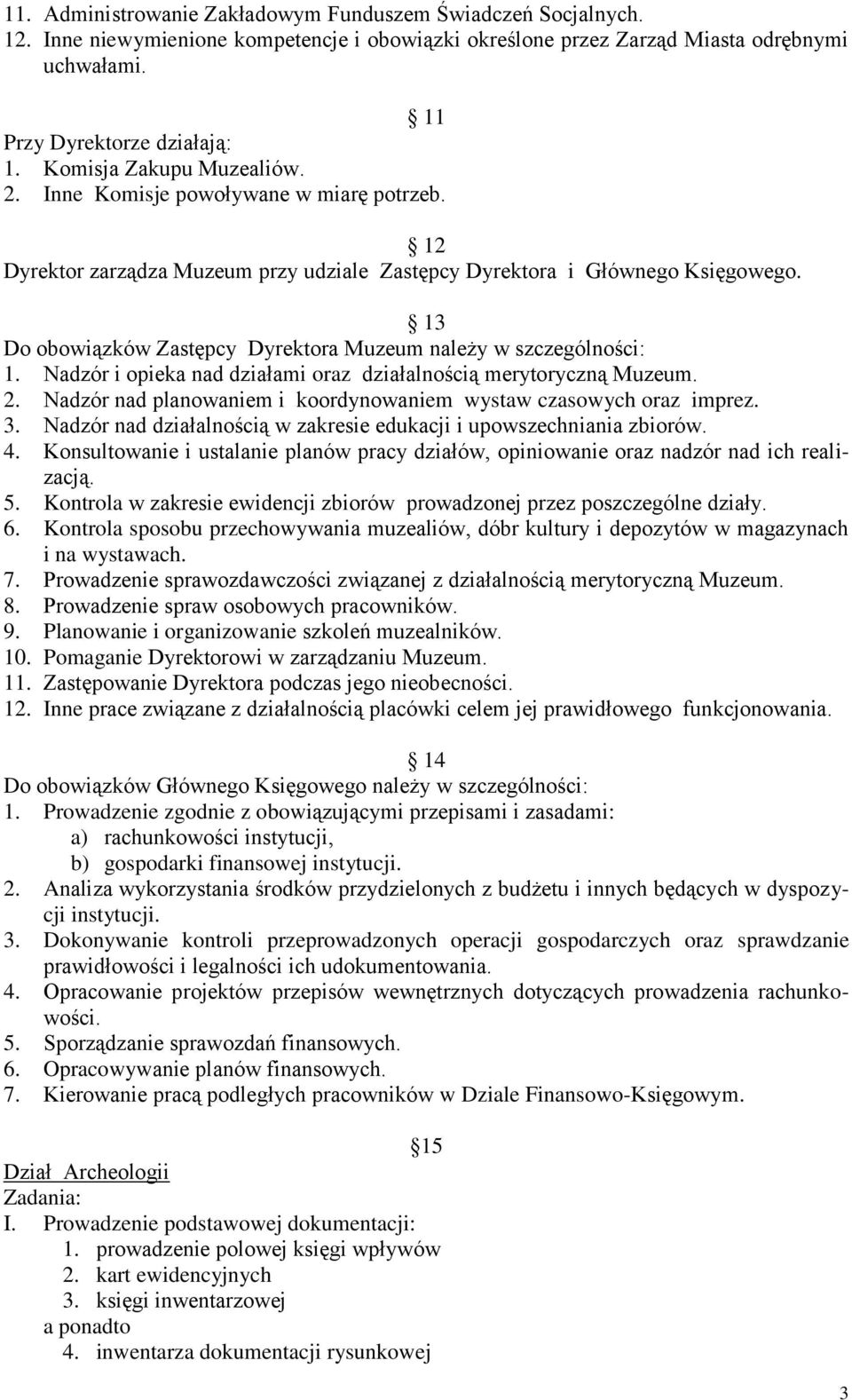 13 Do obowiązków Zastępcy Dyrektora Muzeum należy w szczególności: 1. Nadzór i opieka nad działami oraz działalnością merytoryczną Muzeum. 2.