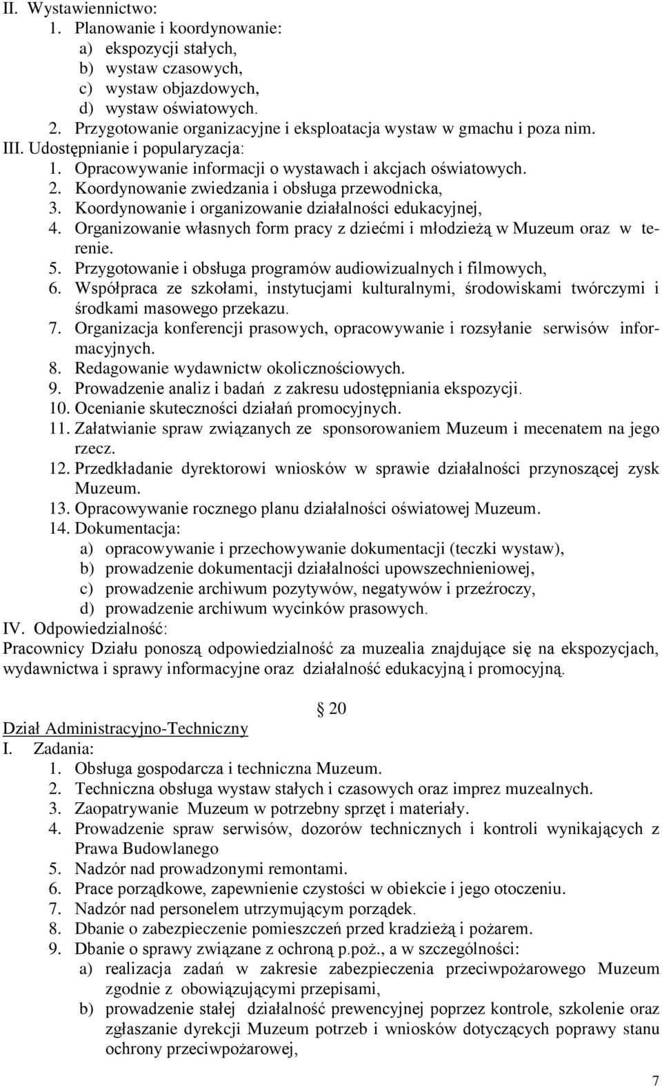 Koordynowanie zwiedzania i obsługa przewodnicka, 3. Koordynowanie i organizowanie działalności edukacyjnej, 4. Organizowanie własnych form pracy z dziećmi i młodzieżą w Muzeum oraz w terenie. 5.