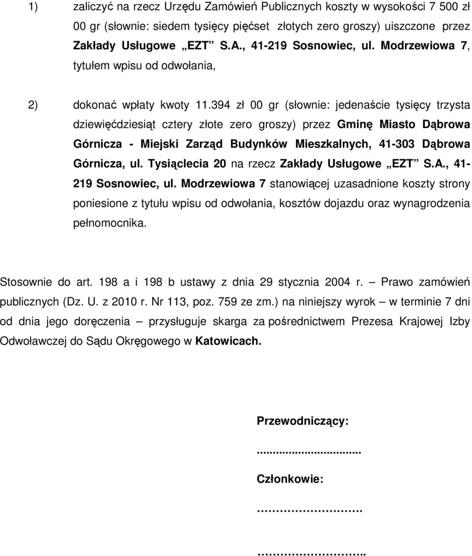 394 zł 00 gr (słownie: jedenaście tysięcy trzysta dziewięćdziesiąt cztery złote zero groszy) przez Gminę Miasto Dąbrowa Górnicza - Miejski Zarząd Budynków Mieszkalnych, 41-303 Dąbrowa Górnicza, ul.
