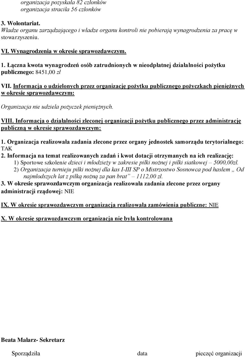 Informacja o udzielonych przez organizację pożytku publicznego pożyczkach pieniężnych w okresie sprawozdawczym: Organizacja nie udziela pożyczek pieniężnych. VIII.