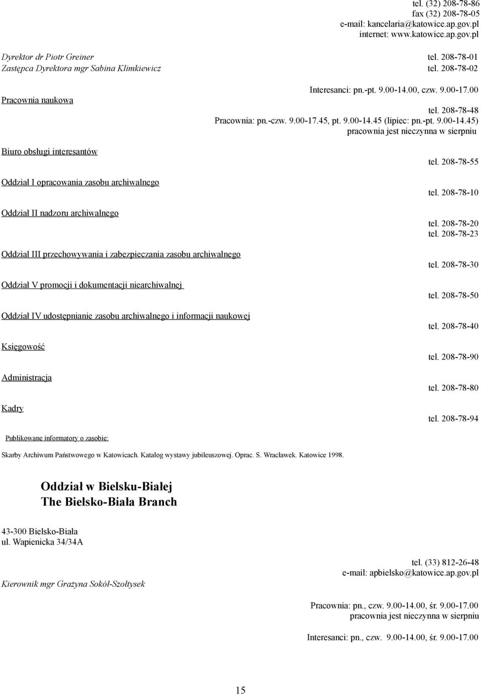 208-78-48 Pracownia: pn.-czw. 9.00-17.45, pt. 9.00-14.45 (lipiec: pn.-pt. 9.00-14.45) pracownia jest nieczynna w sierpniu tel. 208-78-55 tel. 208-78-10 tel. 208-78-20 tel.