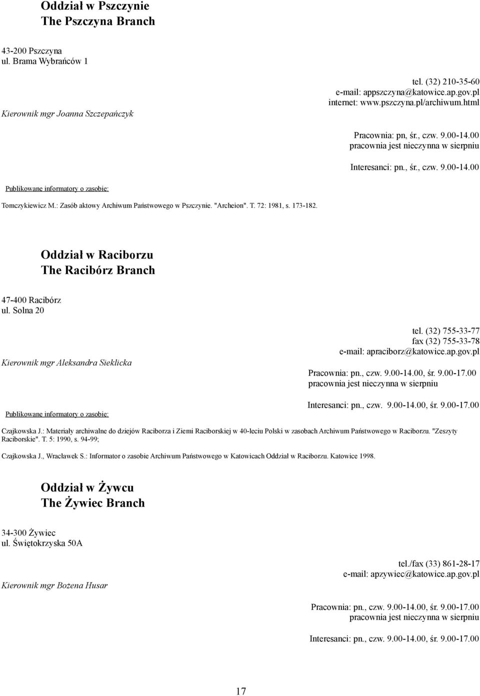 173-182. Oddział w Raciborzu The Racibórz Branch 47-400 Racibórz ul. Solna 20 Kierownik mgr Aleksandra Sieklicka tel. (32) 755-33-77 fax (32) 755-33-78 e-mail: apraciborz@katowice.ap.gov.