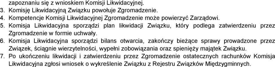 Komisja Likwidacyjna sporządzi plan likwidacji Związku, który podlega zatwierdzeniu przez Zgromadzenie w formie uchwały. 6.