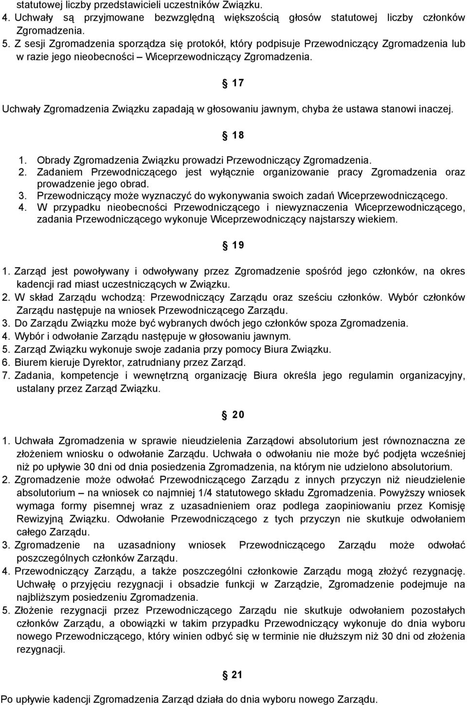 17 Uchwały Zgromadzenia Związku zapadają w głosowaniu jawnym, chyba że ustawa stanowi inaczej. 18 1. Obrady Zgromadzenia Związku prowadzi Przewodniczący Zgromadzenia. 2.