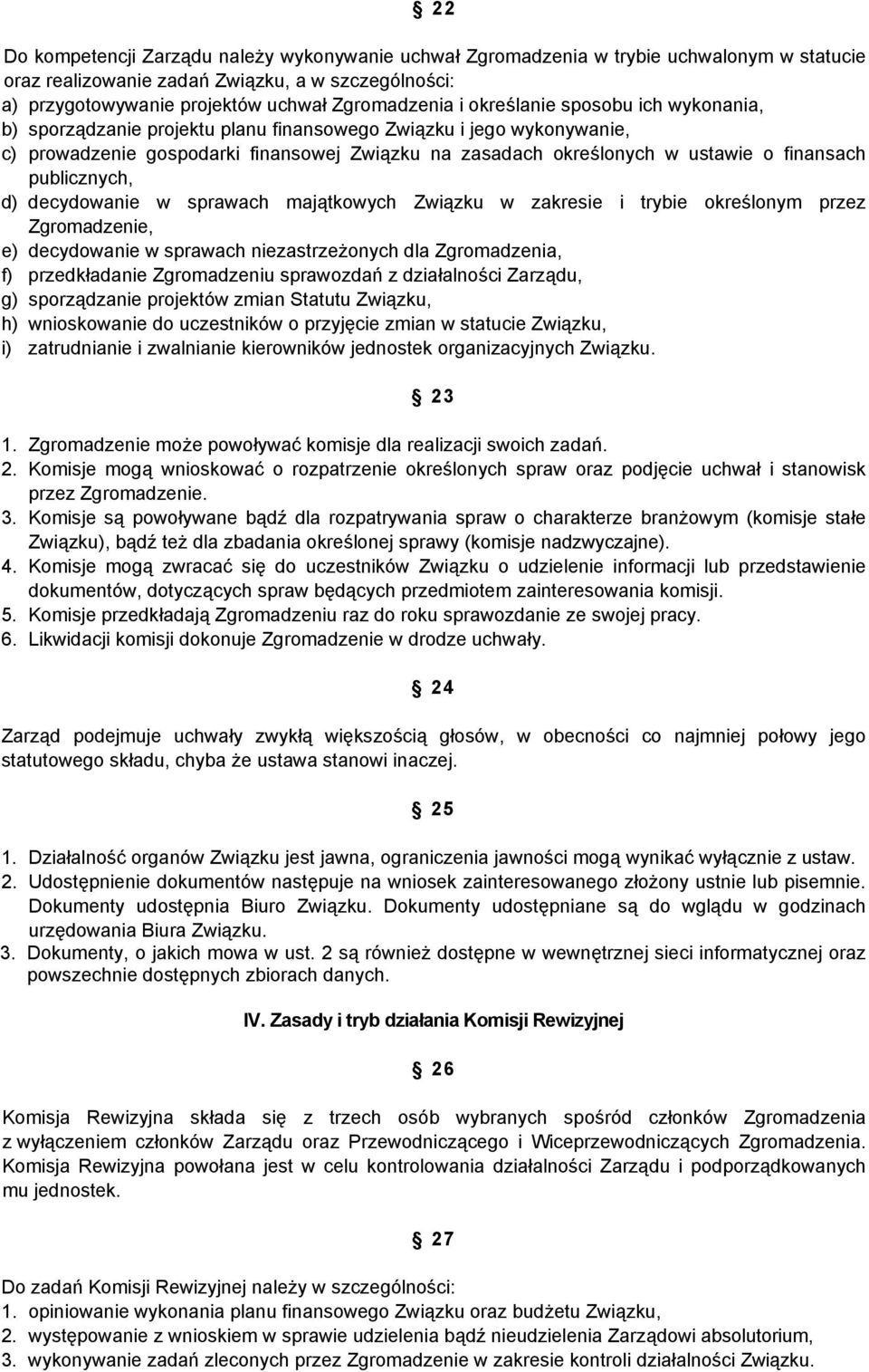 publicznych, d) decydowanie w sprawach majątkowych Związku w zakresie i trybie określonym przez Zgromadzenie, e) decydowanie w sprawach niezastrzeżonych dla Zgromadzenia, f) przedkładanie