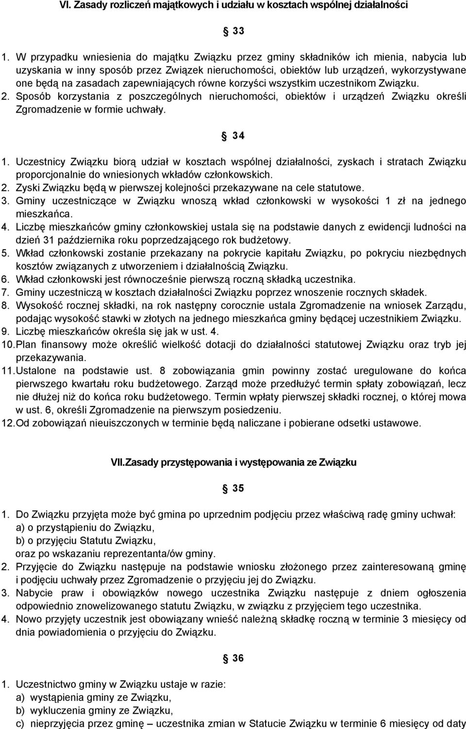 zasadach zapewniających równe korzyści wszystkim uczestnikom Związku. 2. Sposób korzystania z poszczególnych nieruchomości, obiektów i urządzeń Związku określi Zgromadzenie w formie uchwały. 34 1.