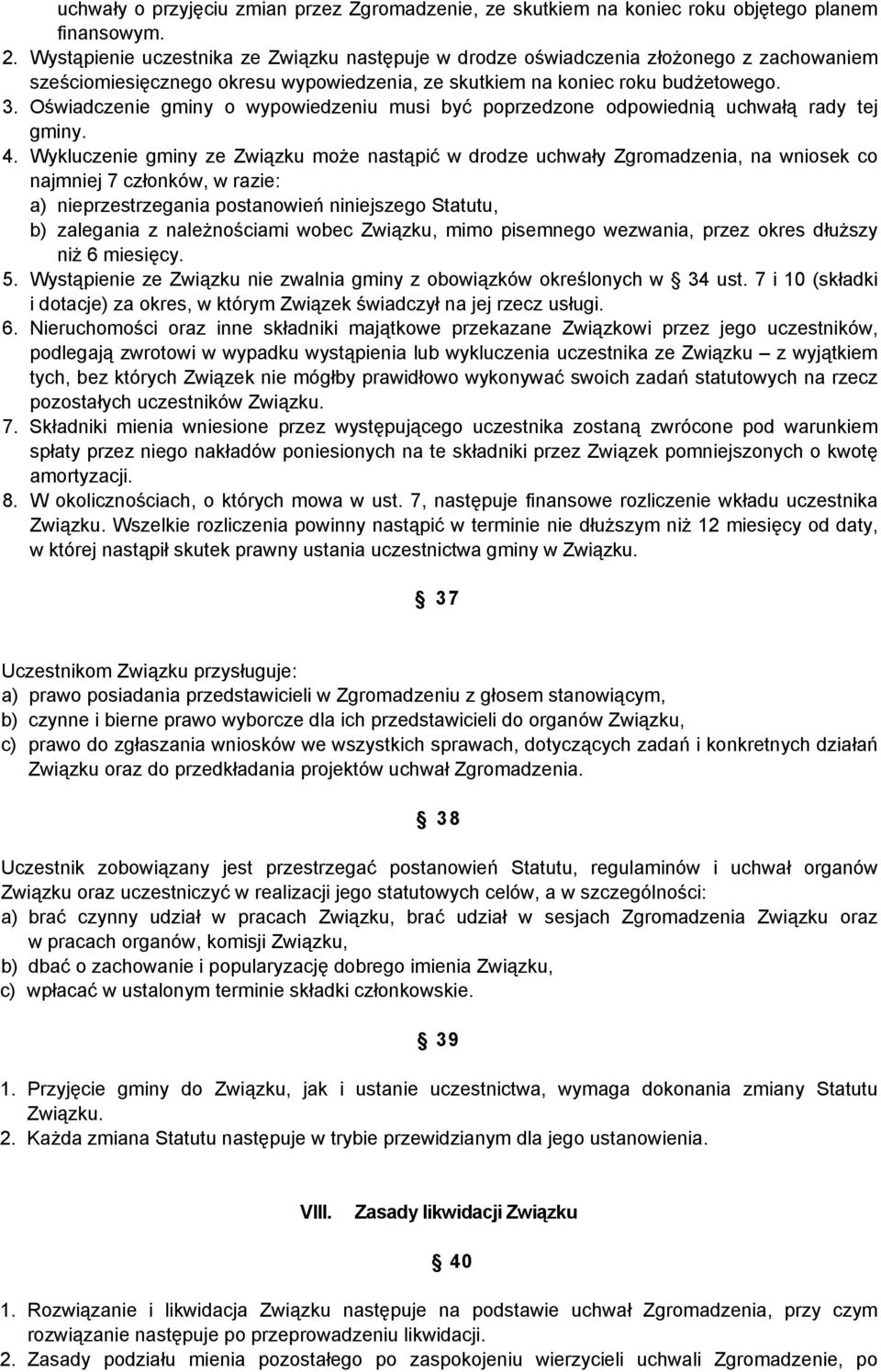 Oświadczenie gminy o wypowiedzeniu musi być poprzedzone odpowiednią uchwałą rady tej gminy. 4.