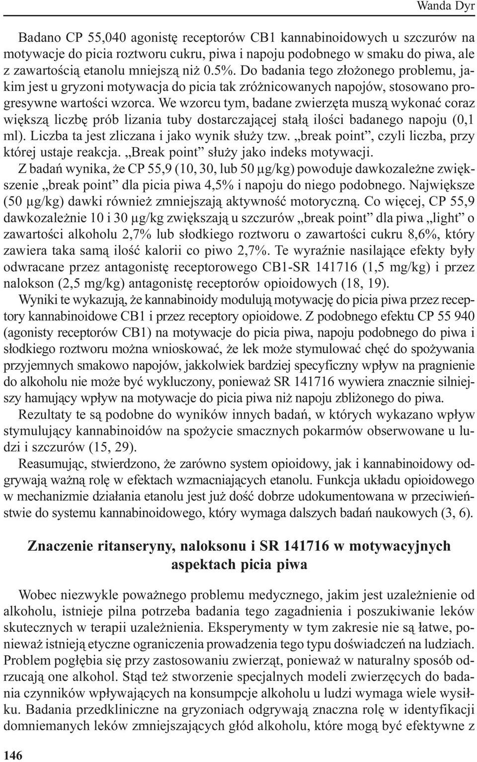 We wzorcu tym, badane zwierzêta musz¹ wykonaæ coraz wiêksz¹ liczbê prób lizania tuby dostarczaj¹cej sta³¹ iloœci badanego napoju (0,1 ml). Liczba ta jest zliczana i jako wynik s³u y tzw.