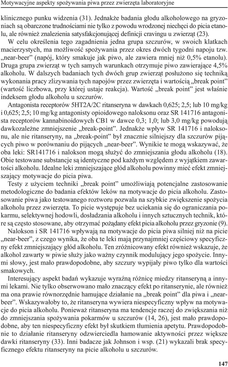 zwierz¹t (23). W celu okreœlenia tego zagadnienia jedna grupa szczurów, w swoich klatkach macierzystych, ma mo liwoœæ spo ywania przez okres dwóch tygodni napoju tzw.