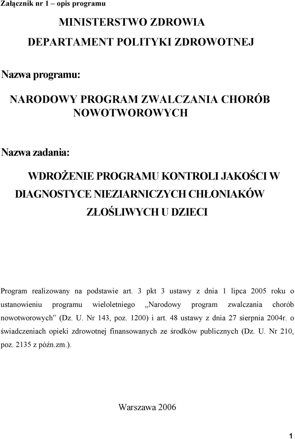 3 pkt 3 ustawy z dnia 1 lipca 2005 roku o ustanowieniu programu wieloletniego Narodowy program zwalczania chorób nowotworowych (Dz. U. Nr 143, poz.