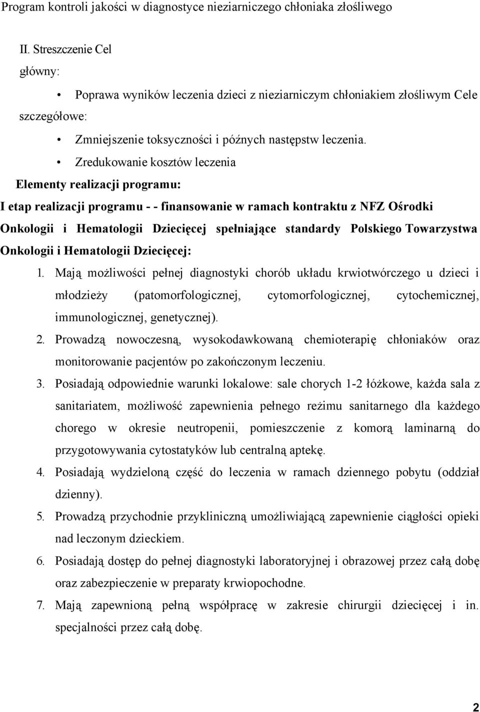 Zredukowanie kosztów leczenia Elementy realizacji programu: I etap realizacji programu - - finansowanie w ramach kontraktu z NFZ Ośrodki Onkologii i Hematologii Dziecięcej spełniające standardy