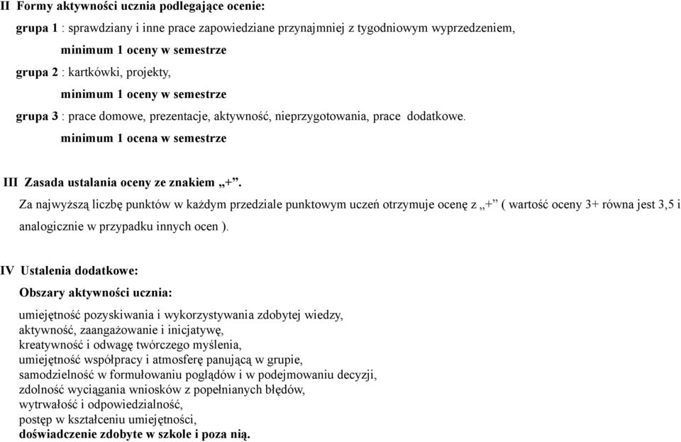 Za najwyższą liczbę punktów w każdym przedziale punktowym uczeń otrzymuje ocenę z + ( wartość oceny 3+ równa jest 3,5 i analogicznie w przypadku innych ocen ).