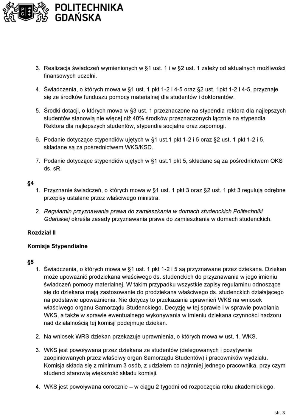 1 przeznaczone na stypendia rektora dla najlepszych studentów stanowią nie więcej niż 40% środków przeznaczonych łącznie na stypendia Rektora dla najlepszych studentów, stypendia socjalne oraz