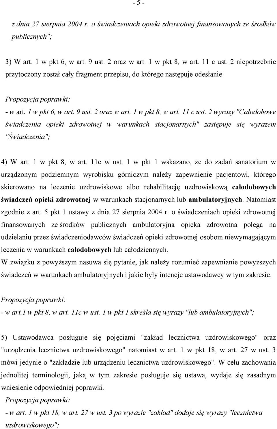 2 wyrazy "Całodobowe świadczenia opieki zdrowotnej w warunkach stacjonarnych" zastępuje się wyrazem "Świadczenia"; 4) W art. 1 w pkt 8, w art. 11c w ust.