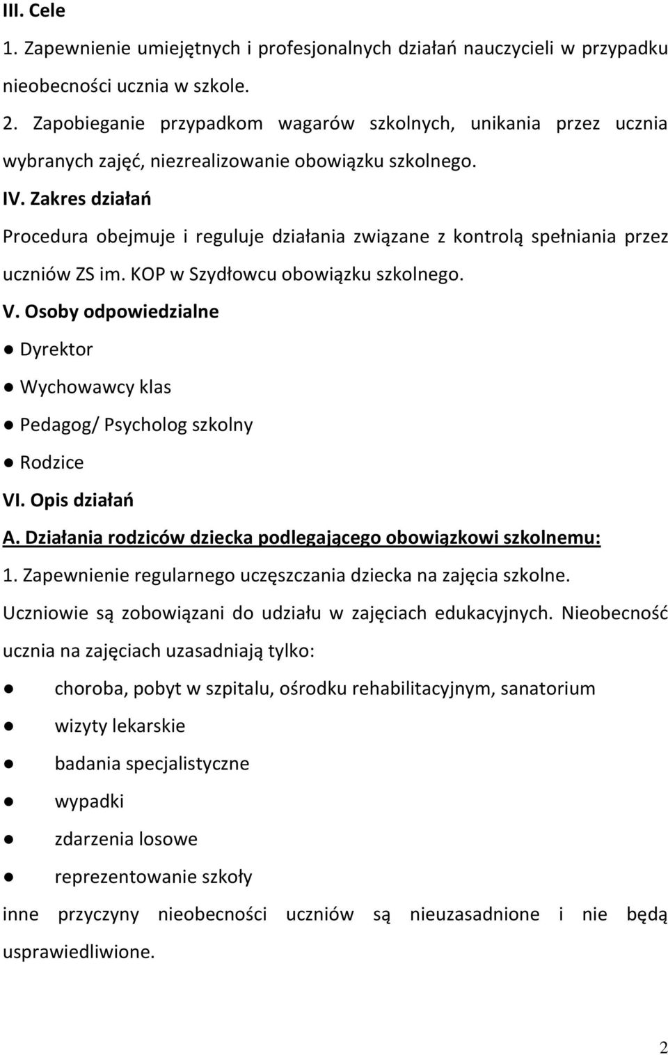 Zakres działao Procedura obejmuje i reguluje działania związane z kontrolą spełniania przez uczniów ZS im. KOP w Szydłowcu obowiązku szkolnego. V.