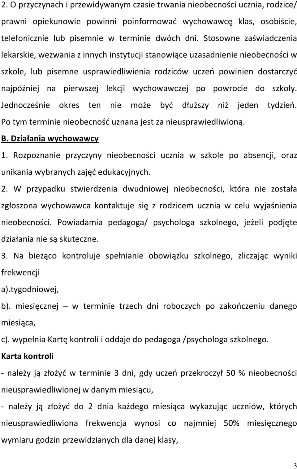 lekcji wychowawczej po powrocie do szkoły. Jednocześnie okres ten nie może byd dłuższy niż jeden tydzieo. Po tym terminie nieobecnośd uznana jest za nieusprawiedliwioną. B. Działania wychowawcy 1.