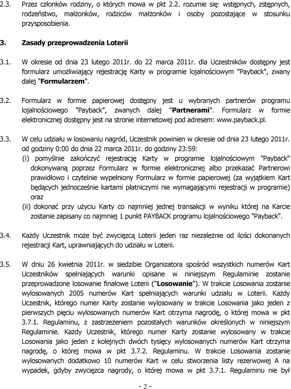 dla Uczestników dostępny jest formularz umożliwiający rejestrację Karty w programie lojalnościowym "Payback", zwany dalej "Formularzem". 3.2.