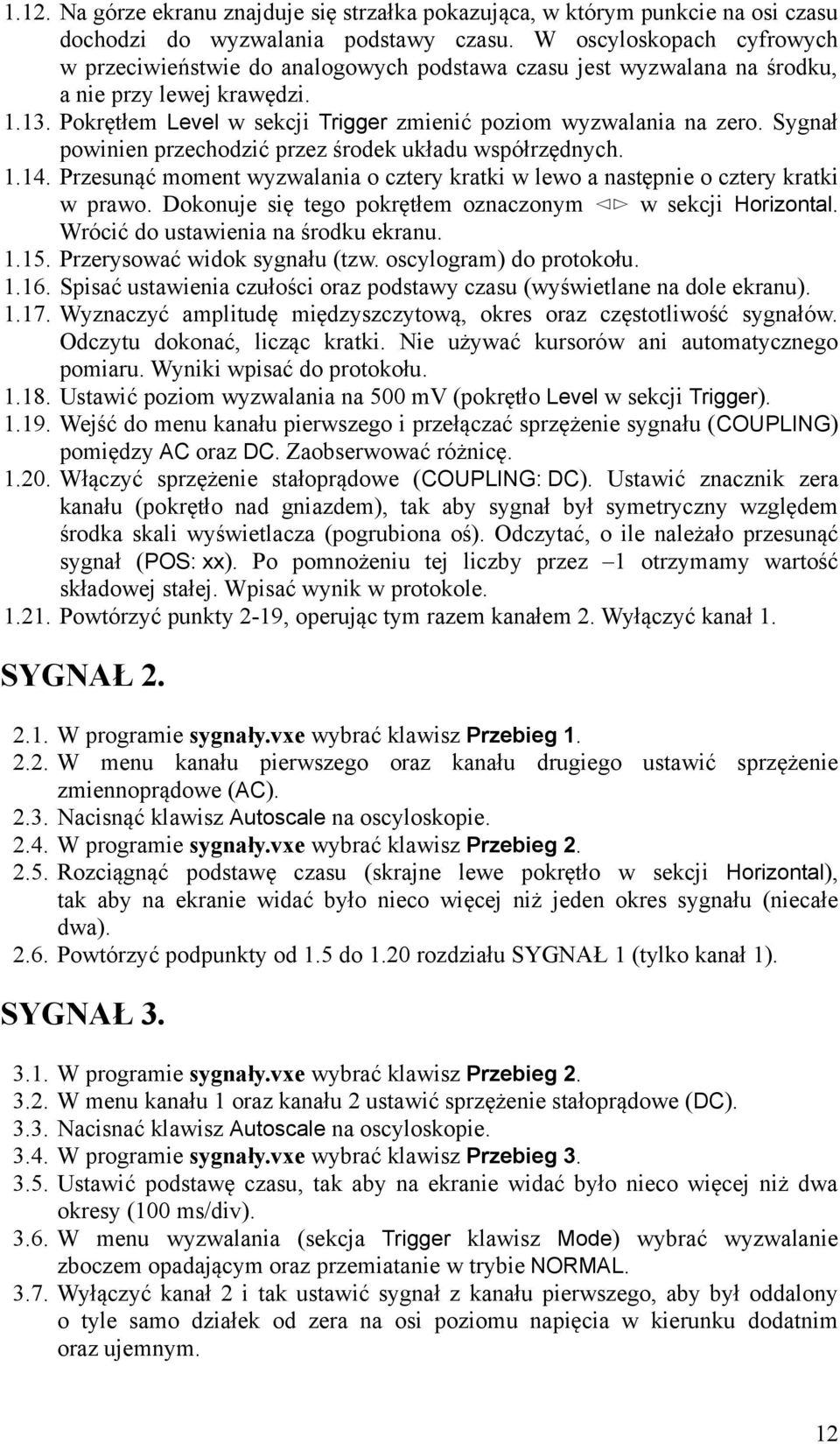 Sygnał powinien przechodzić przez środek układu współrzędnych. 1.14. Przesunąć moment wyzwalania o cztery kratki w lewo a następnie o cztery kratki w prawo.