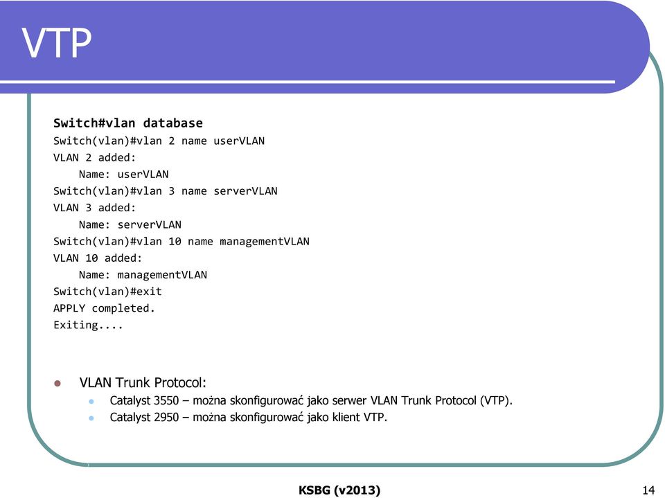 managementvlan Switch(vlan)#exit APPLY completed. Exiting.