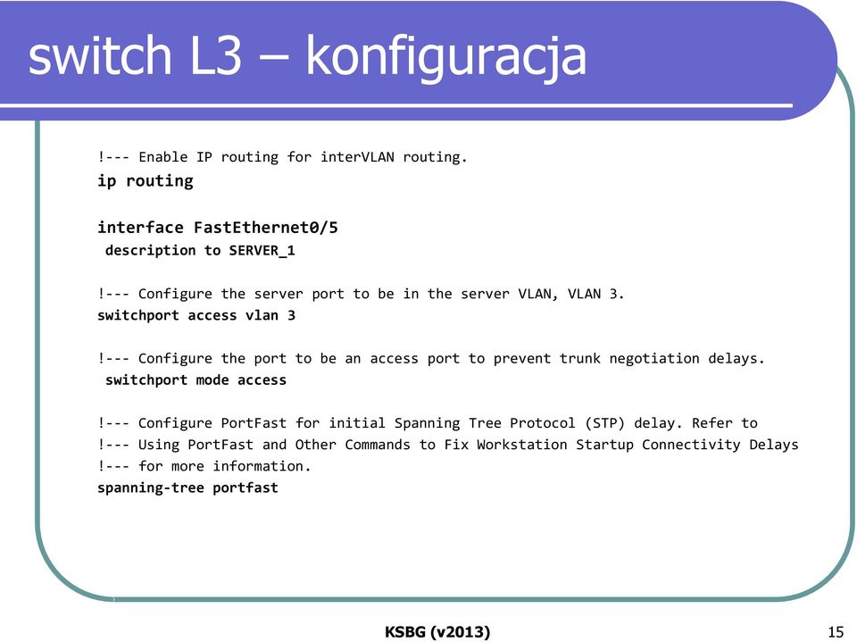 --- Configure the port to be an access port to prevent trunk negotiation delays. switchport mode access!