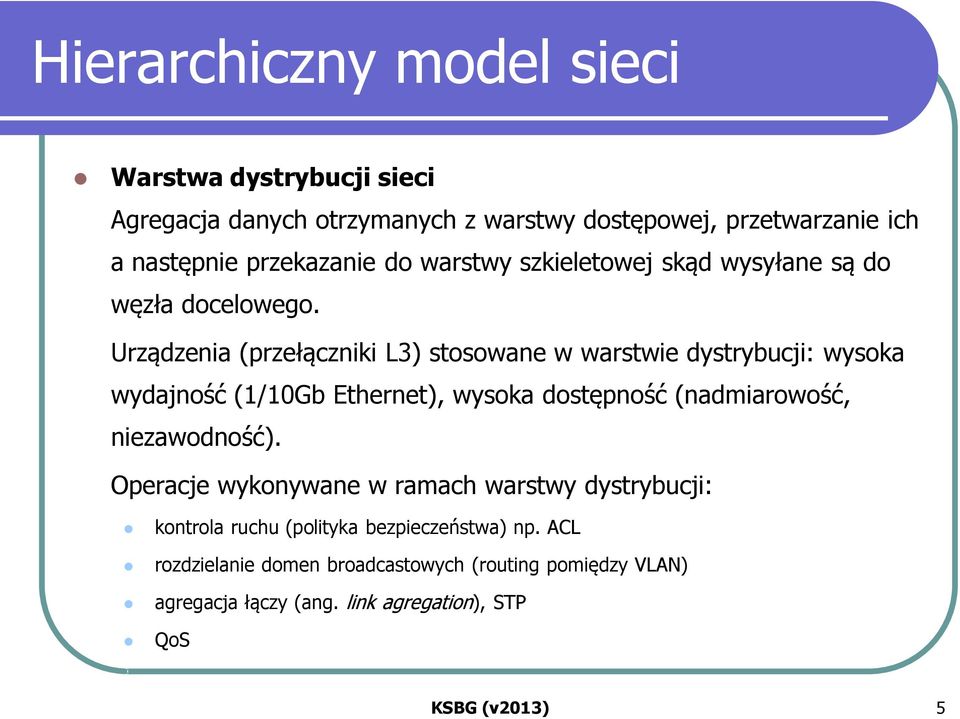 Urządzenia (przełączniki L3) stosowane w warstwie dystrybucji: wysoka wydajność (1/10Gb Ethernet), wysoka dostępność (nadmiarowość,