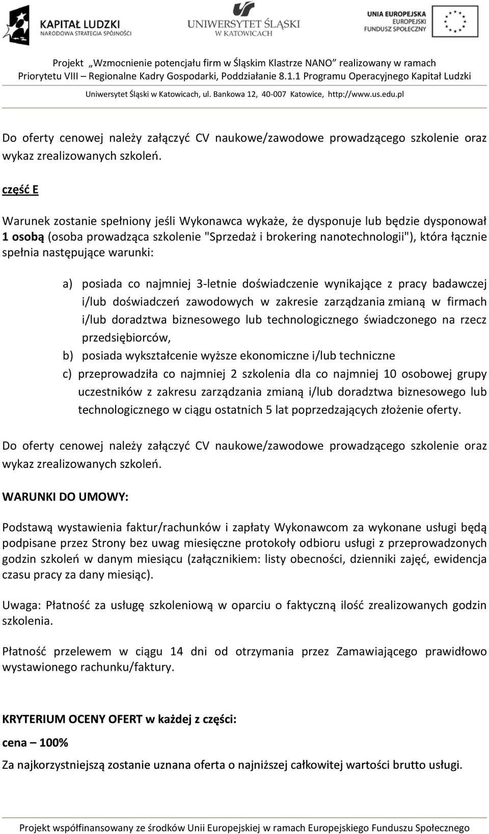 następujące warunki: a) posiada co najmniej 3letnie doświadczenie wynikające z pracy badawczej i/lub doświadczeń zawodowych w zakresie zarządzania zmianą w firmach i/lub doradztwa biznesowego lub