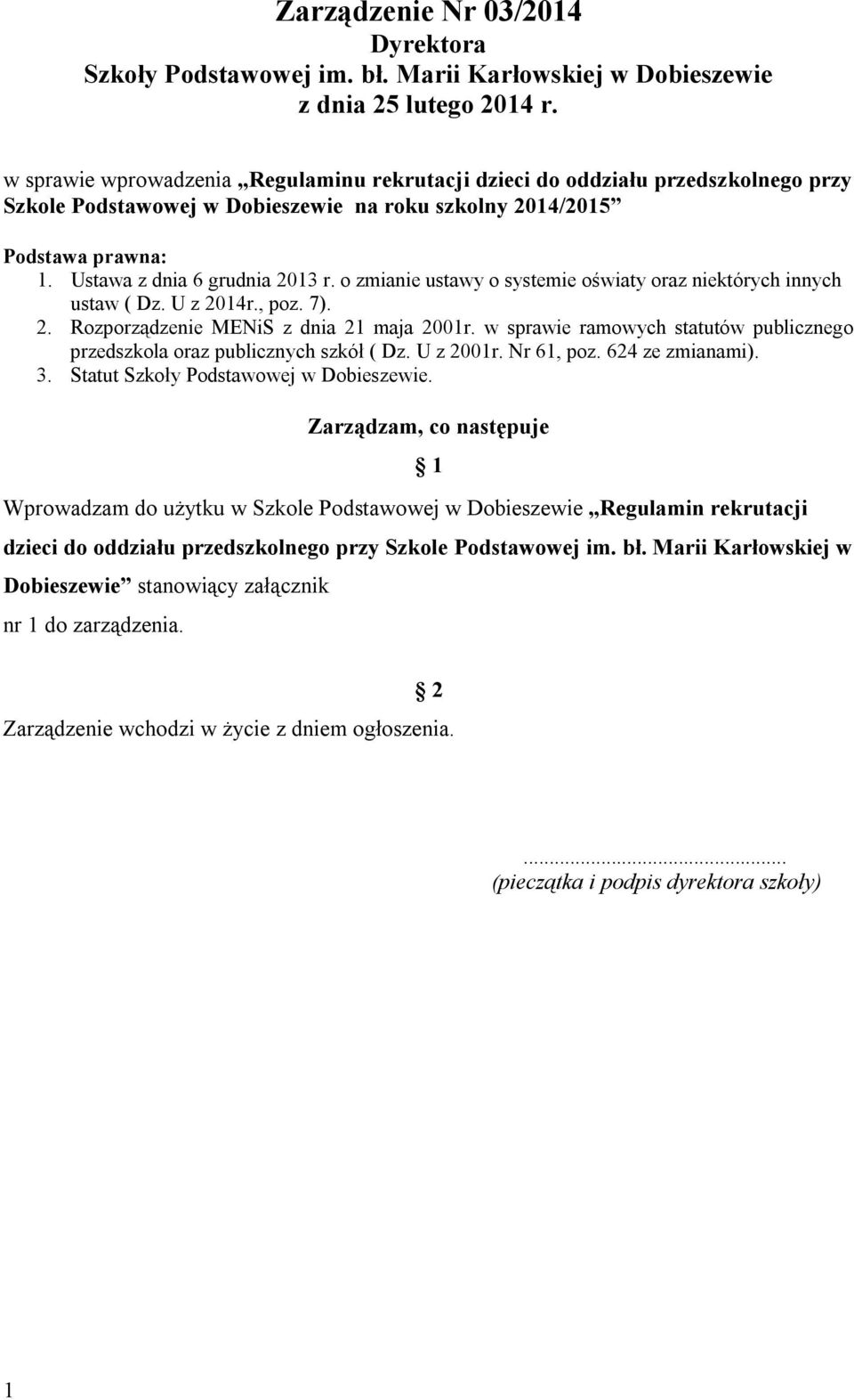 o zmianie ustawy o systemie oświaty oraz niektórych innych ustaw ( Dz. U z 2014r., poz. 7). 2. Rozporządzenie MENiS z dnia 21 maja 2001r.