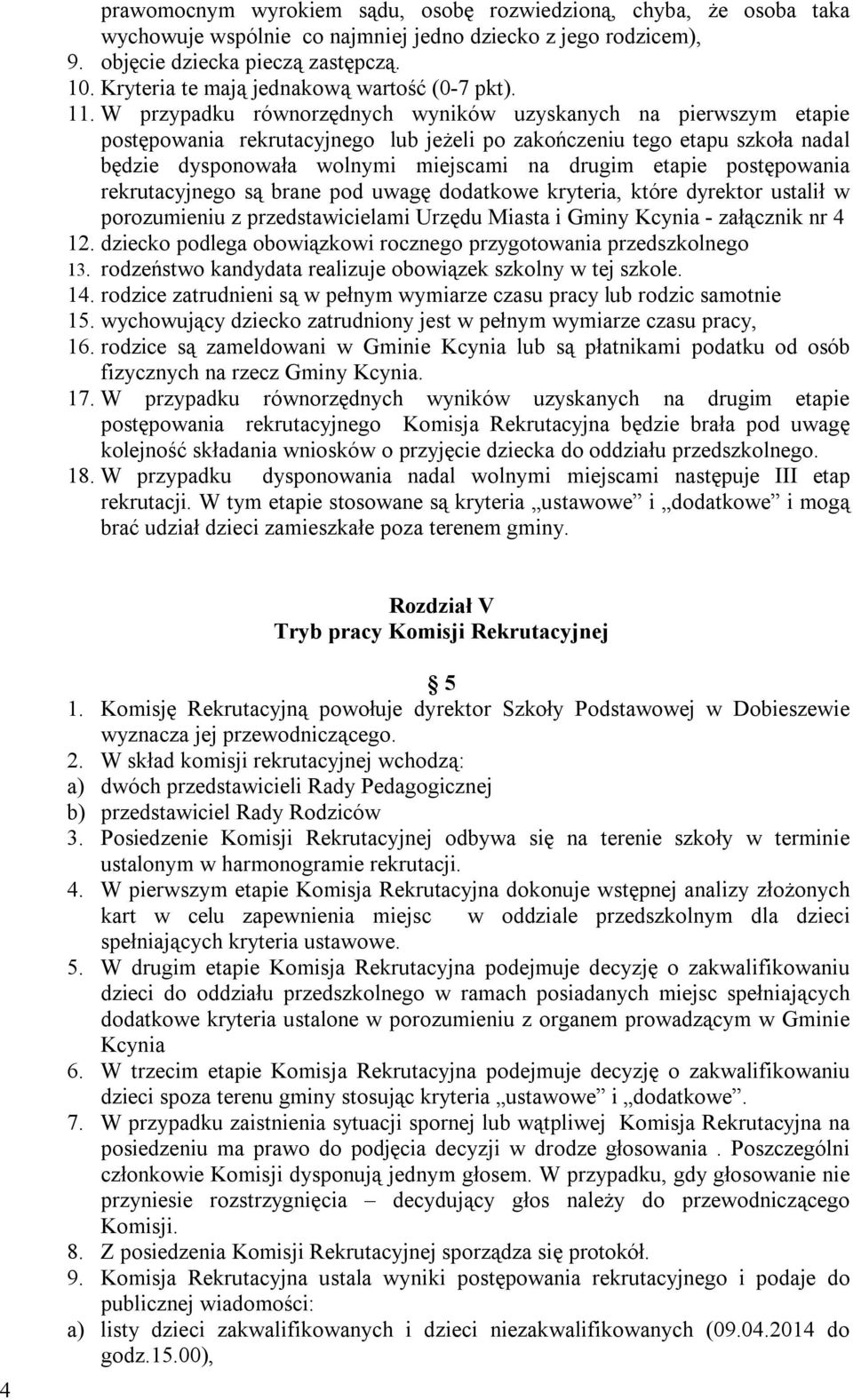 W przypadku równorzędnych wyników uzyskanych na pierwszym etapie postępowania rekrutacyjnego lub jeżeli po zakończeniu tego etapu szkoła nadal będzie dysponowała wolnymi miejscami na drugim etapie