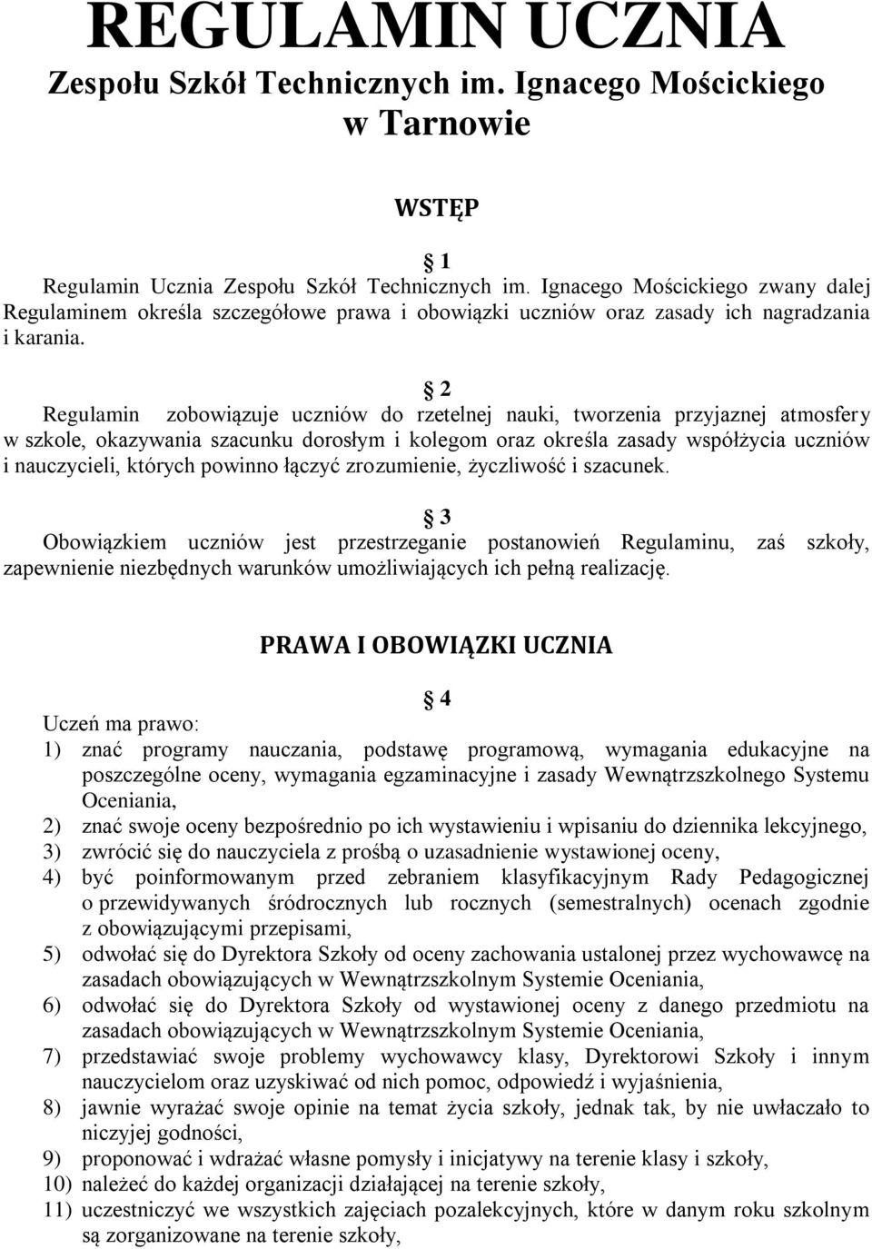 2 Regulamin zobowiązuje uczniów do rzetelnej nauki, tworzenia przyjaznej atmosfery w szkole, okazywania szacunku dorosłym i kolegom oraz określa zasady współżycia uczniów i nauczycieli, których