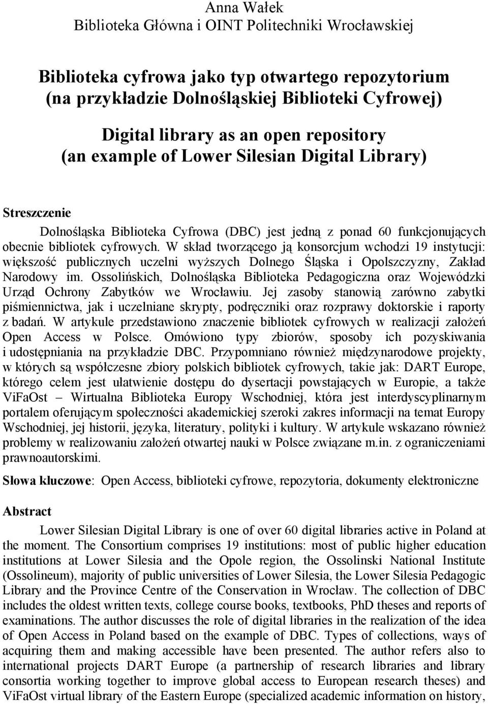 Dolnośląskiej Biblioteki Cyfrowej) Digital library as an open repository (an example of Lower Silesian Digital Library) Streszczenie Dolnośląska Biblioteka Cyfrowa (DBC) jest jedną z ponad 60