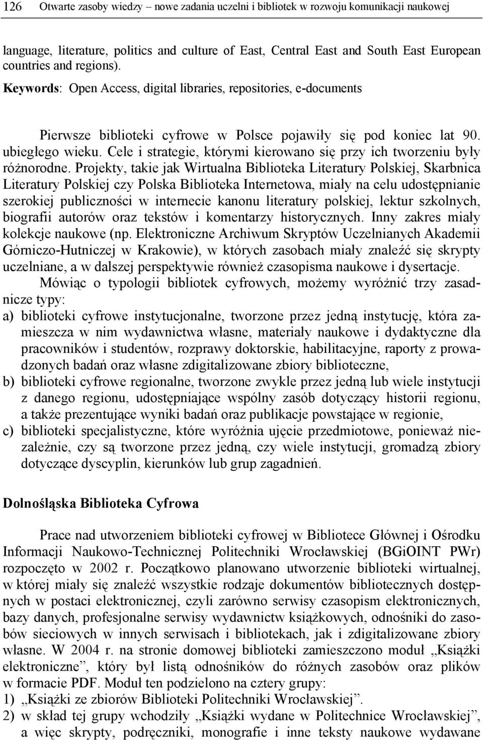 Cele i strategie, którymi kierowano się przy ich tworzeniu były różnorodne.