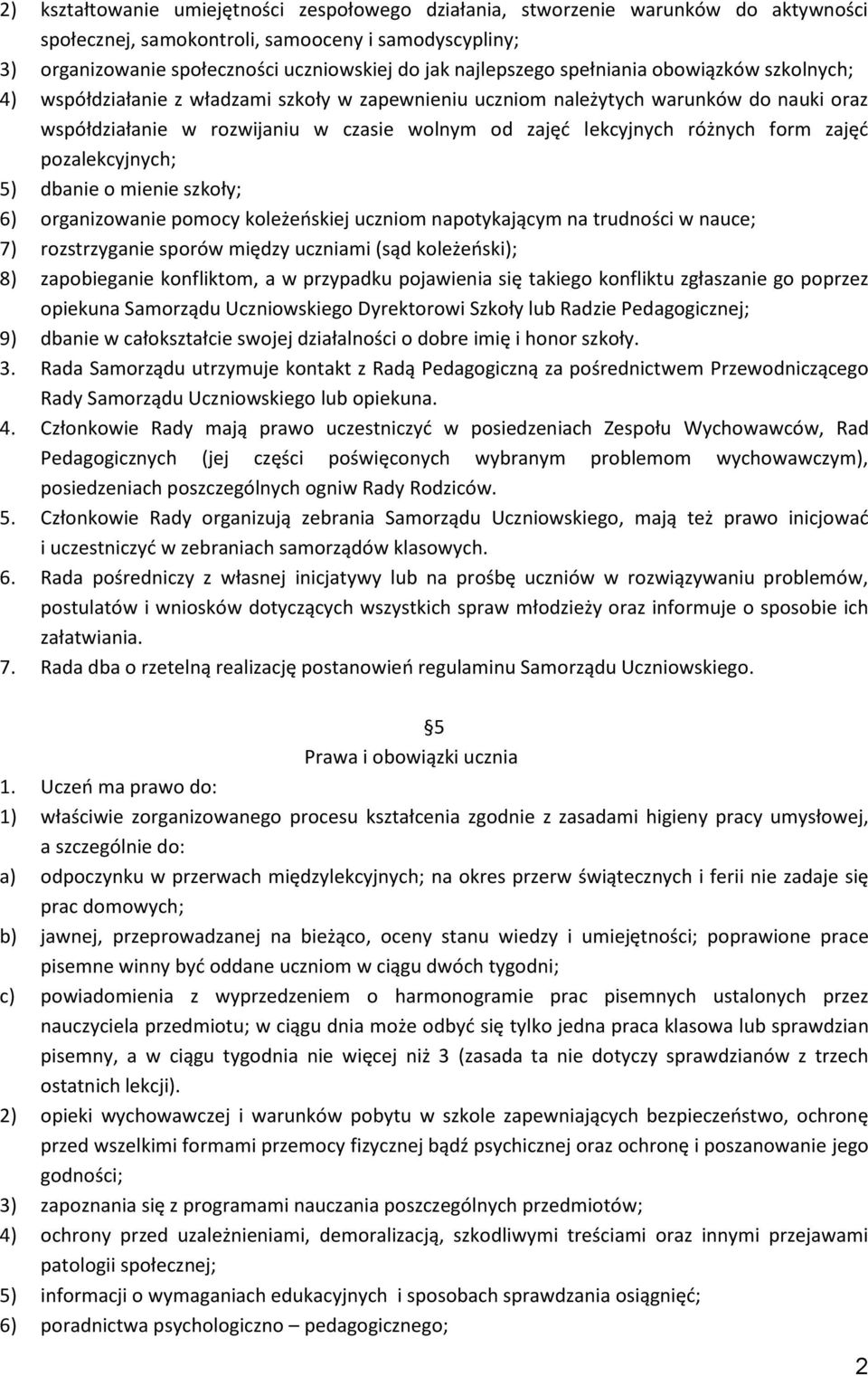 lekcyjnych różnych form zajęć pozalekcyjnych; 5) dbanie o mienie szkoły; 6) organizowanie pomocy koleżeńskiej uczniom napotykającym na trudności w nauce; 7) rozstrzyganie sporów między uczniami (sąd