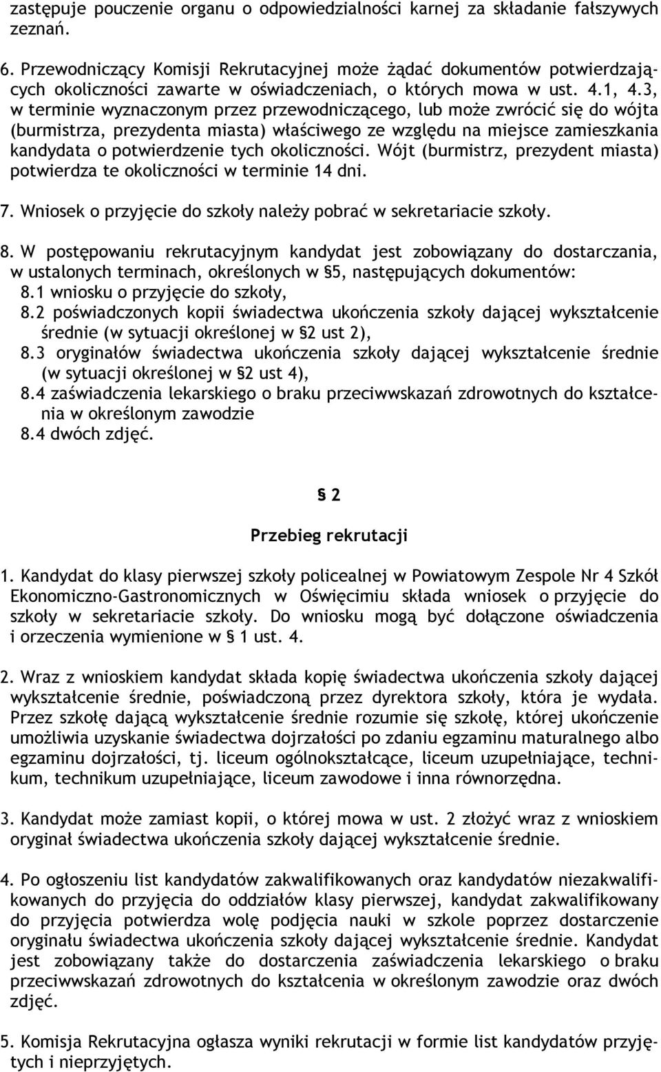 3, w terminie wyznaczonym przez przewodniczącego, lub może zwrócić się do wójta (burmistrza, prezydenta miasta) właściwego ze względu na miejsce zamieszkania kandydata o potwierdzenie tych