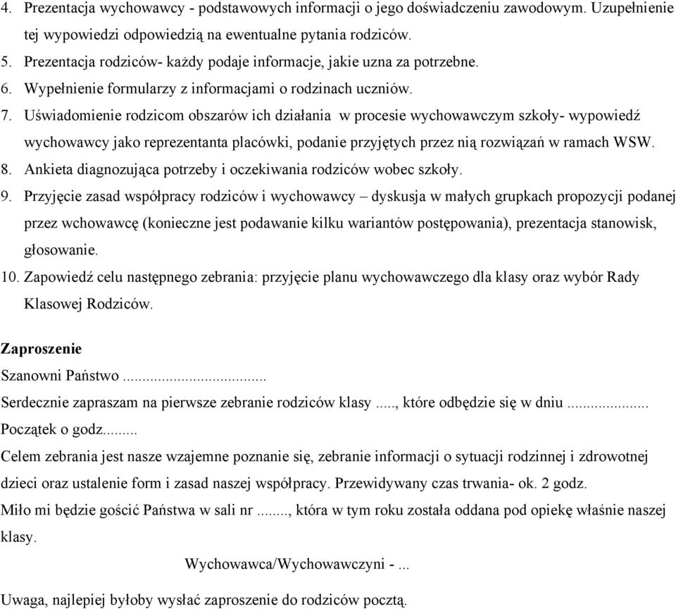Uświadomienie rodzicom obszarów ich działania w procesie wychowawczym szkoły- wypowiedź wychowawcy jako reprezentanta placówki, podanie przyjętych przez nią rozwiązań w ramach WSW. 8.