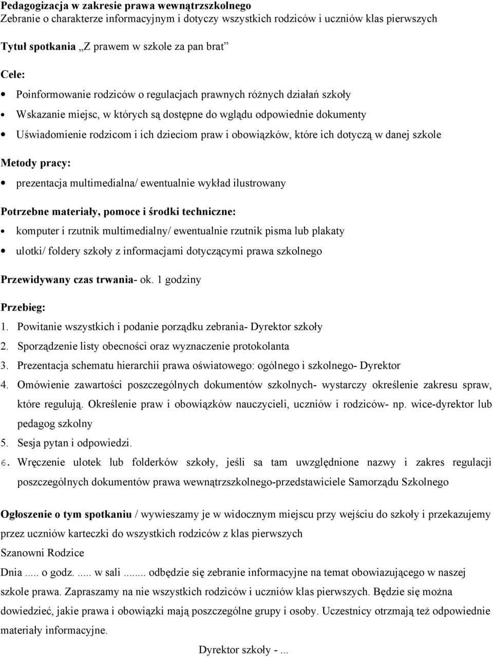 które ich dotyczą w danej szkole prezentacja multimedialna/ ewentualnie wykład ilustrowany komputer i rzutnik multimedialny/ ewentualnie rzutnik pisma lub plakaty ulotki/ foldery szkoły z