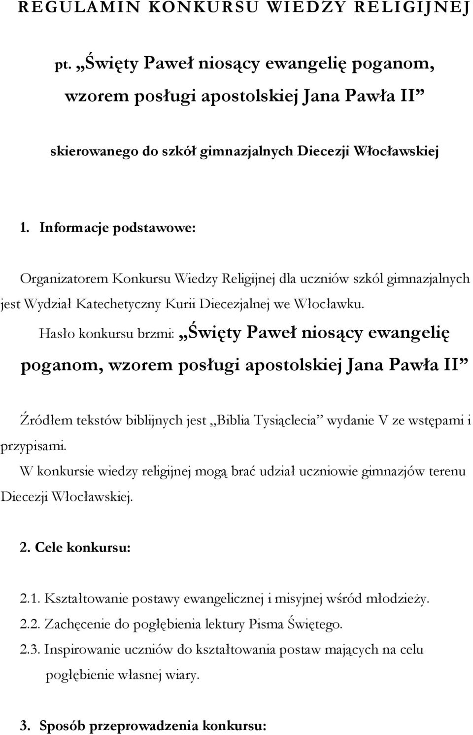 Hasło konkursu brzmi: Święty Paweł niosący ewangelię poganom, wzorem posługi apostolskiej Jana Pawła II Źródłem tekstów biblijnych jest Biblia Tysiąclecia wydanie V ze wstępami i przypisami.