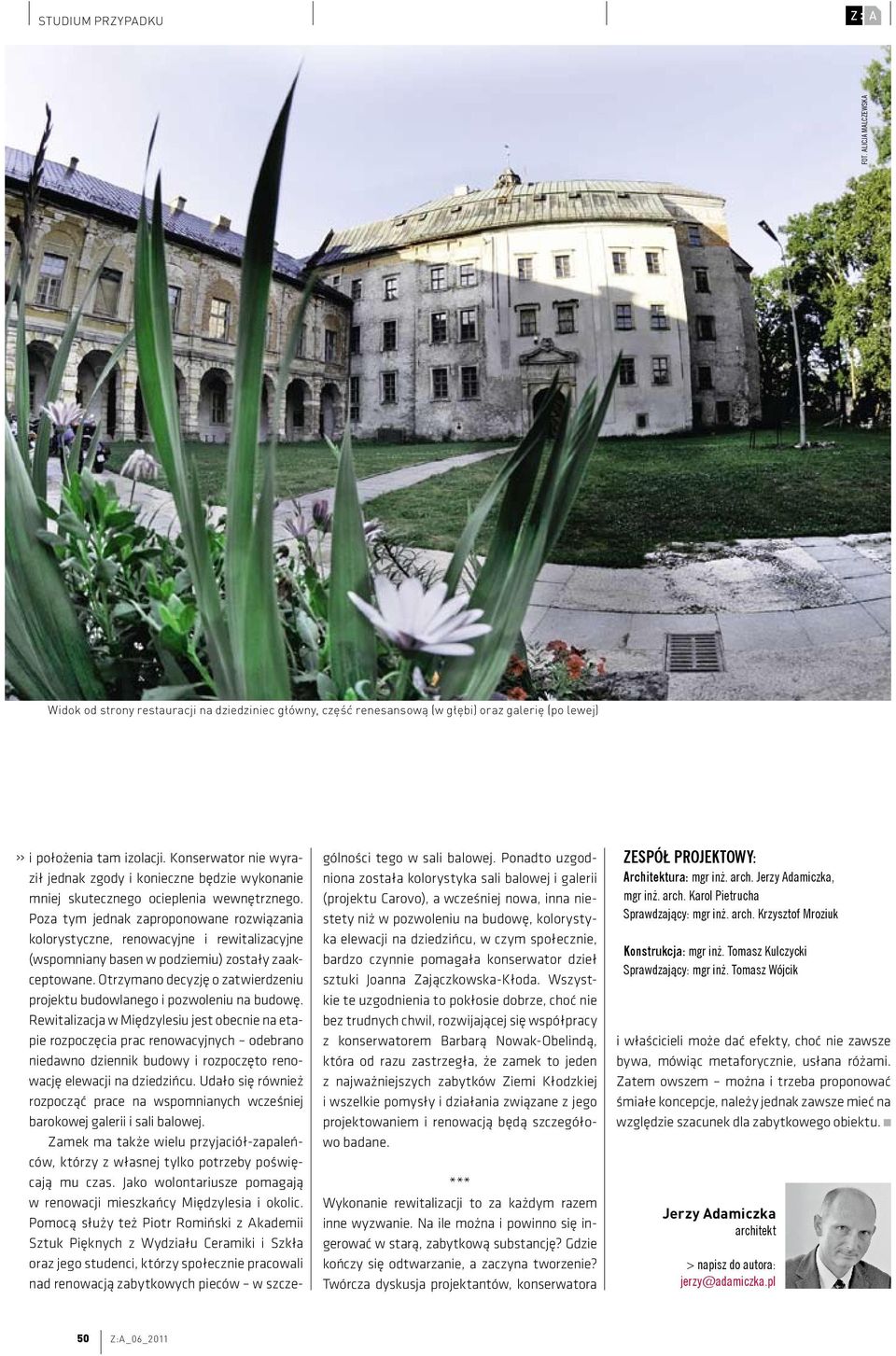 Poza tym jednak zaproponowane rozwiązania kolorystyczne, renowacyjne i rewitalizacyjne (wspomniany basen w podziemiu) zostały zaakceptowane.