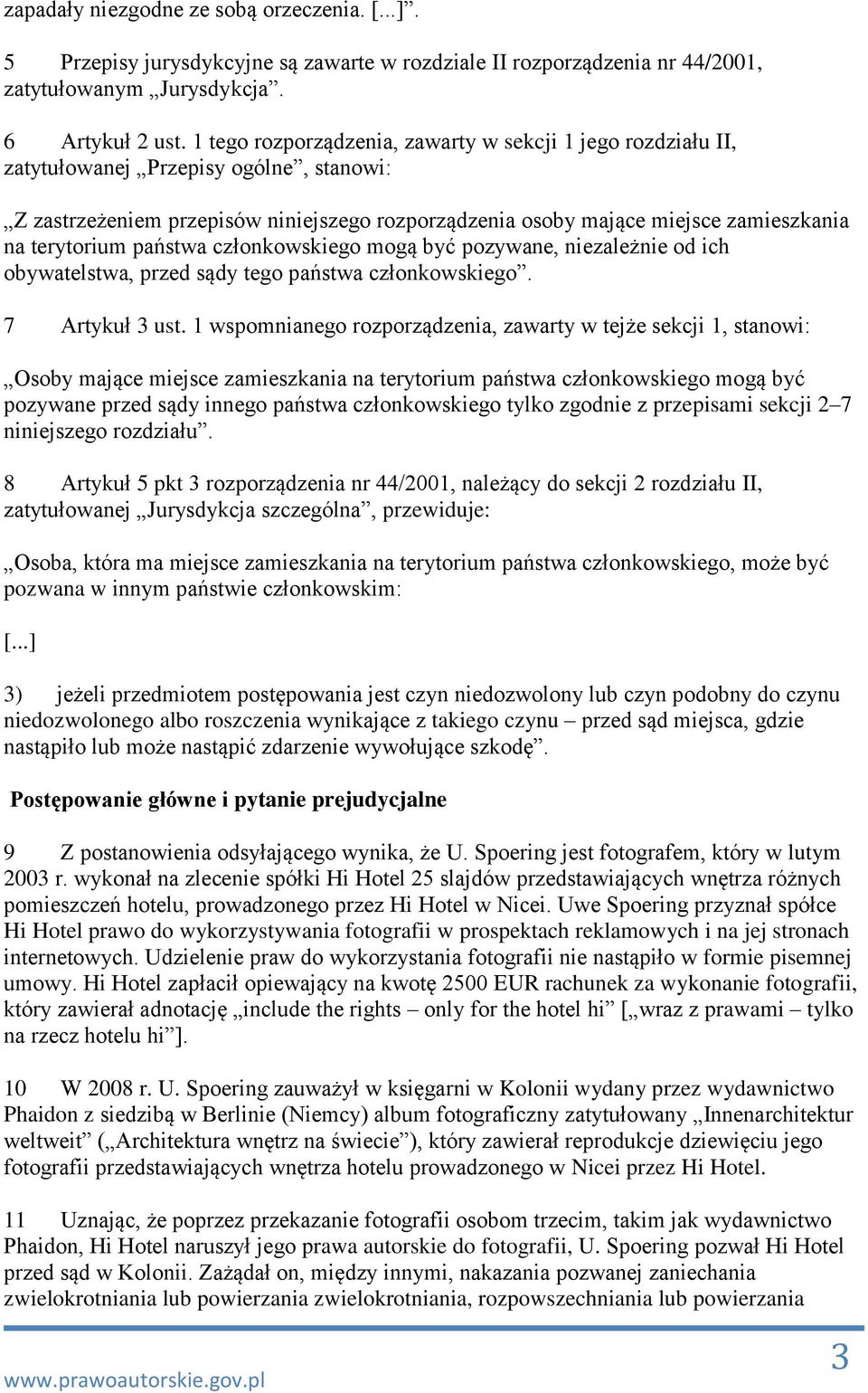 terytorium państwa członkowskiego mogą być pozywane, niezależnie od ich obywatelstwa, przed sądy tego państwa członkowskiego. 7 Artykuł 3 ust.