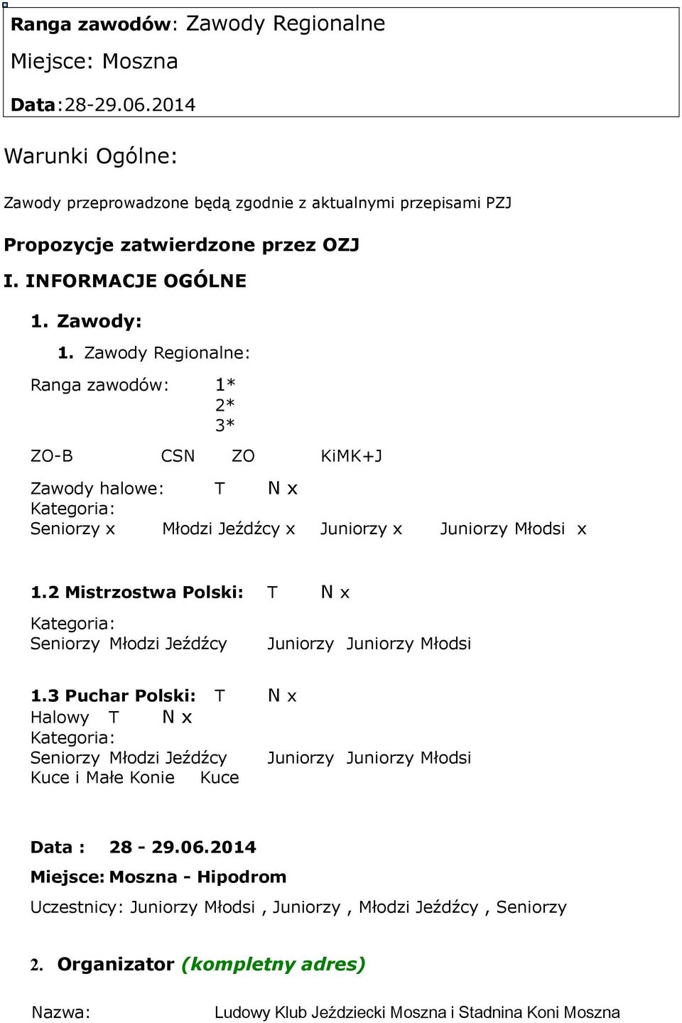2 Mistrzostwa Polski: T N x Kategoria: Seniorzy Młodzi Jeźdźcy Juniorzy Juniorzy Młodsi 1.