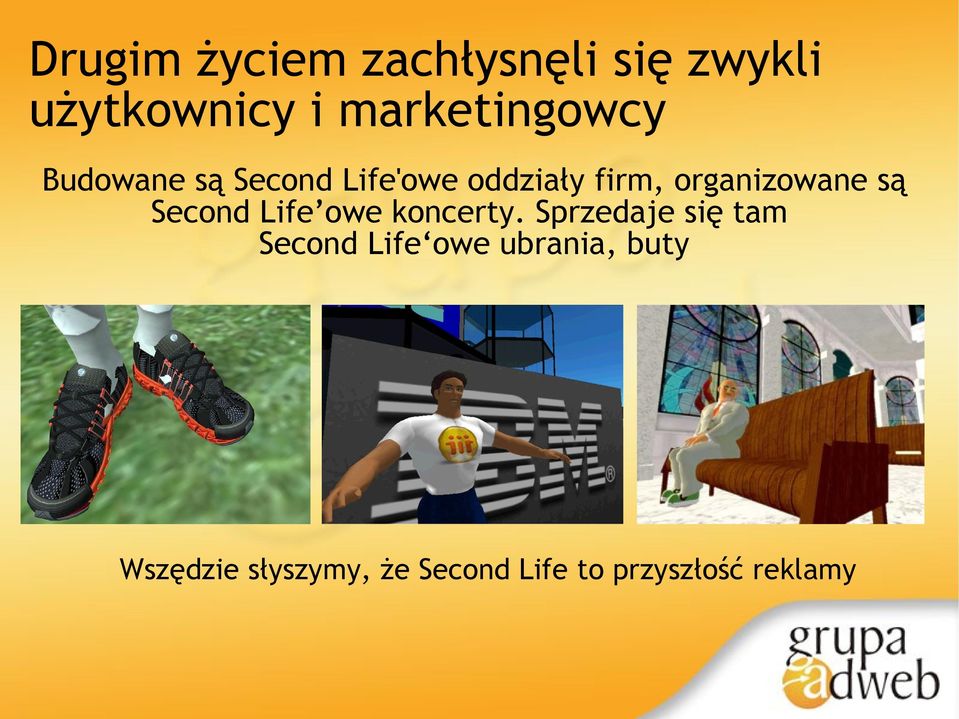 organizowane są Second Life owe koncerty.