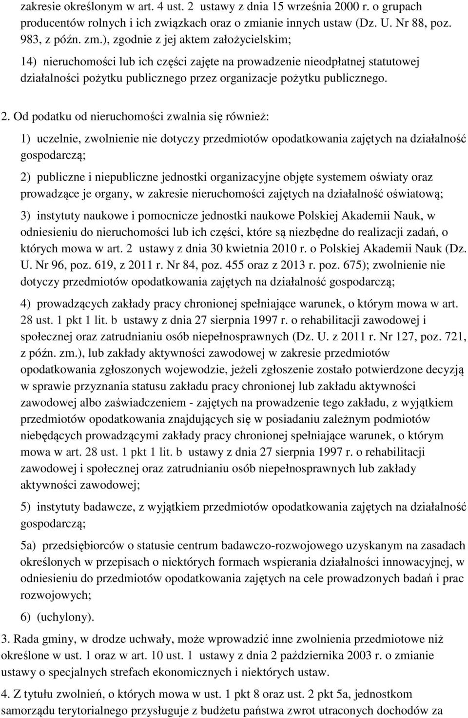 ), zgodnie z jej aktem założycielskim; 14) nieruchomości lub ich części zajęte na prowadzenie nieodpłatnej statutowej działalności pożytku publicznego przez organizacje pożytku publicznego. 2.