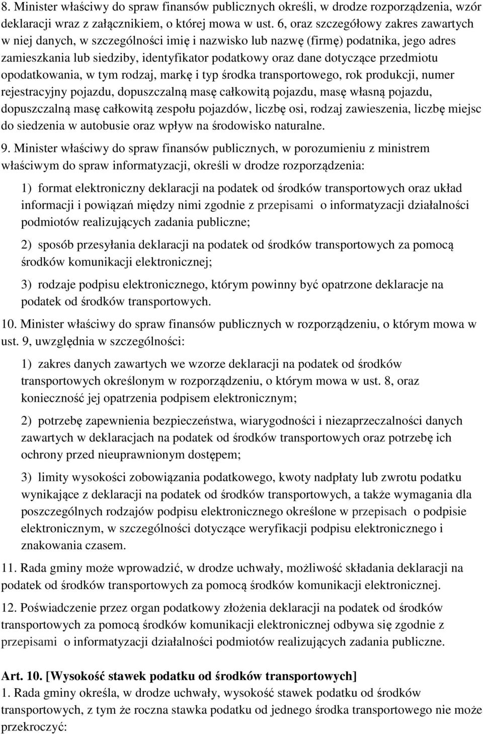 przedmiotu opodatkowania, w tym rodzaj, markę i typ środka transportowego, rok produkcji, numer rejestracyjny pojazdu, dopuszczalną masę całkowitą pojazdu, masę własną pojazdu, dopuszczalną masę