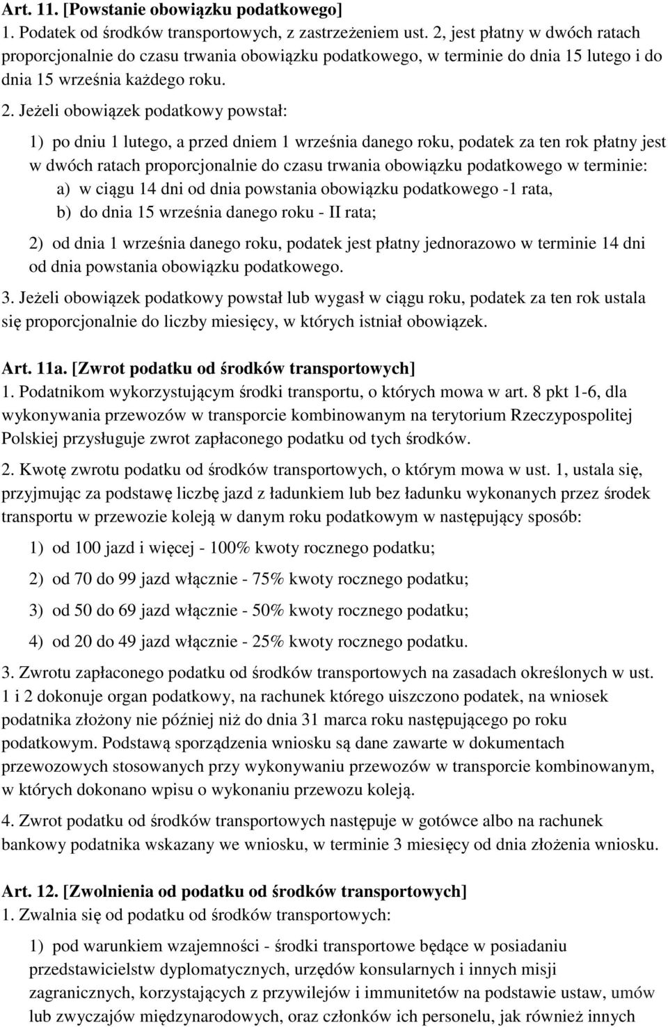 Jeżeli obowiązek podatkowy powstał: 1) po dniu 1 lutego, a przed dniem 1 września danego roku, podatek za ten rok płatny jest w dwóch ratach proporcjonalnie do czasu trwania obowiązku podatkowego w