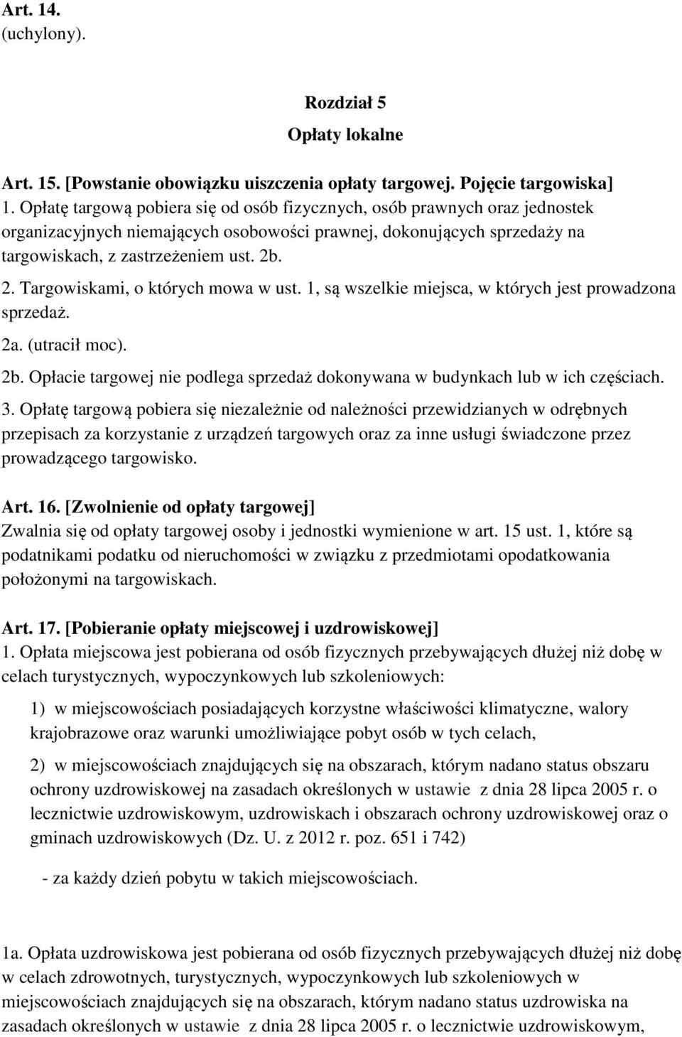 . 2. Targowiskami, o których mowa w ust. 1, są wszelkie miejsca, w których jest prowadzona sprzedaż. 2a. (utracił moc). 2b.