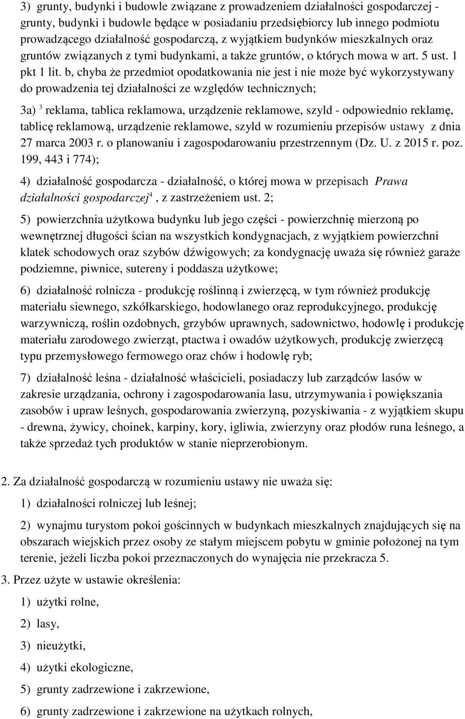 b, chyba że przedmiot opodatkowania nie jest i nie może być wykorzystywany do prowadzenia tej działalności ze względów technicznych; 3a) 3 reklama, tablica reklamowa, urządzenie reklamowe, szyld -