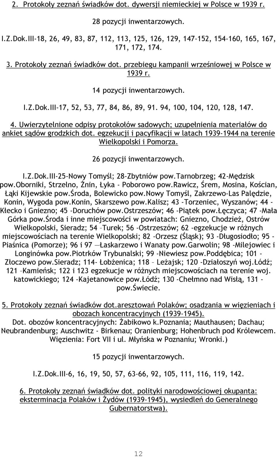 Uwierzytelnione odpisy protokołów sadowych; uzupełnienia materiałów do ankiet sądów grodzkich dot. egzekucji i pacyfikacji w latach 1939-1944 na terenie Wielkopolski i Pomorza.
