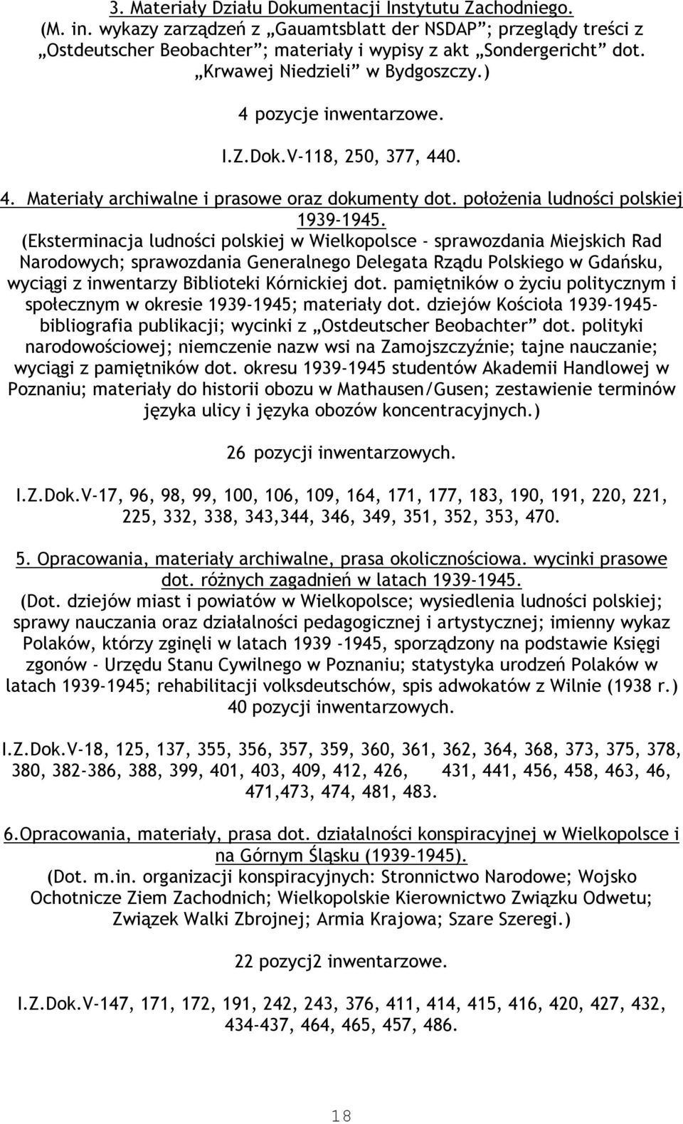 (Eksterminacja ludności polskiej w Wielkopolsce - sprawozdania Miejskich Rad Narodowych; sprawozdania Generalnego Delegata Rządu Polskiego w Gdańsku, wyciągi z inwentarzy Biblioteki Kórnickiej dot.