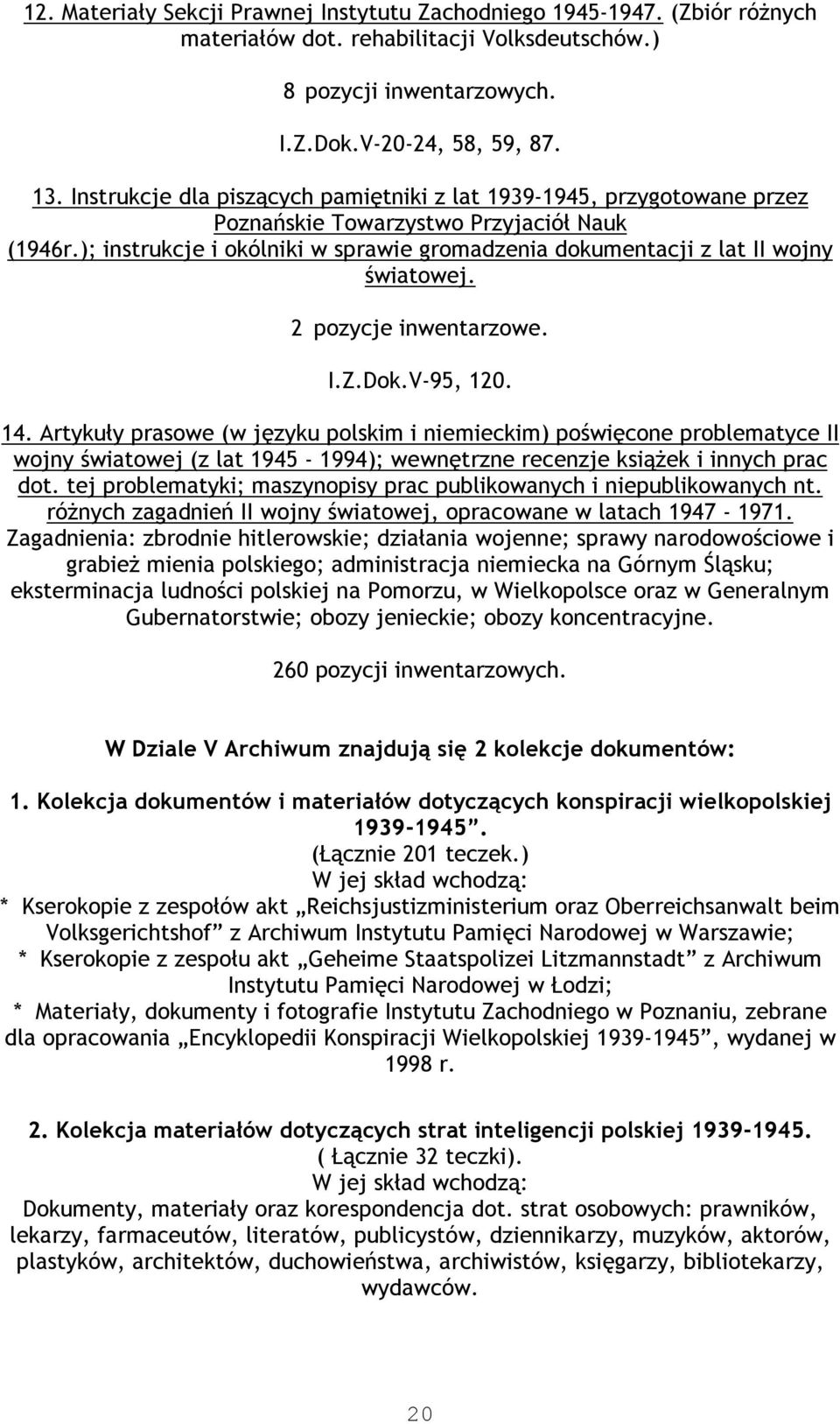 ); instrukcje i okólniki w sprawie gromadzenia dokumentacji z lat II wojny światowej. 2 pozycje inwentarzowe. I.Z.Dok.V-95, 120. 14.