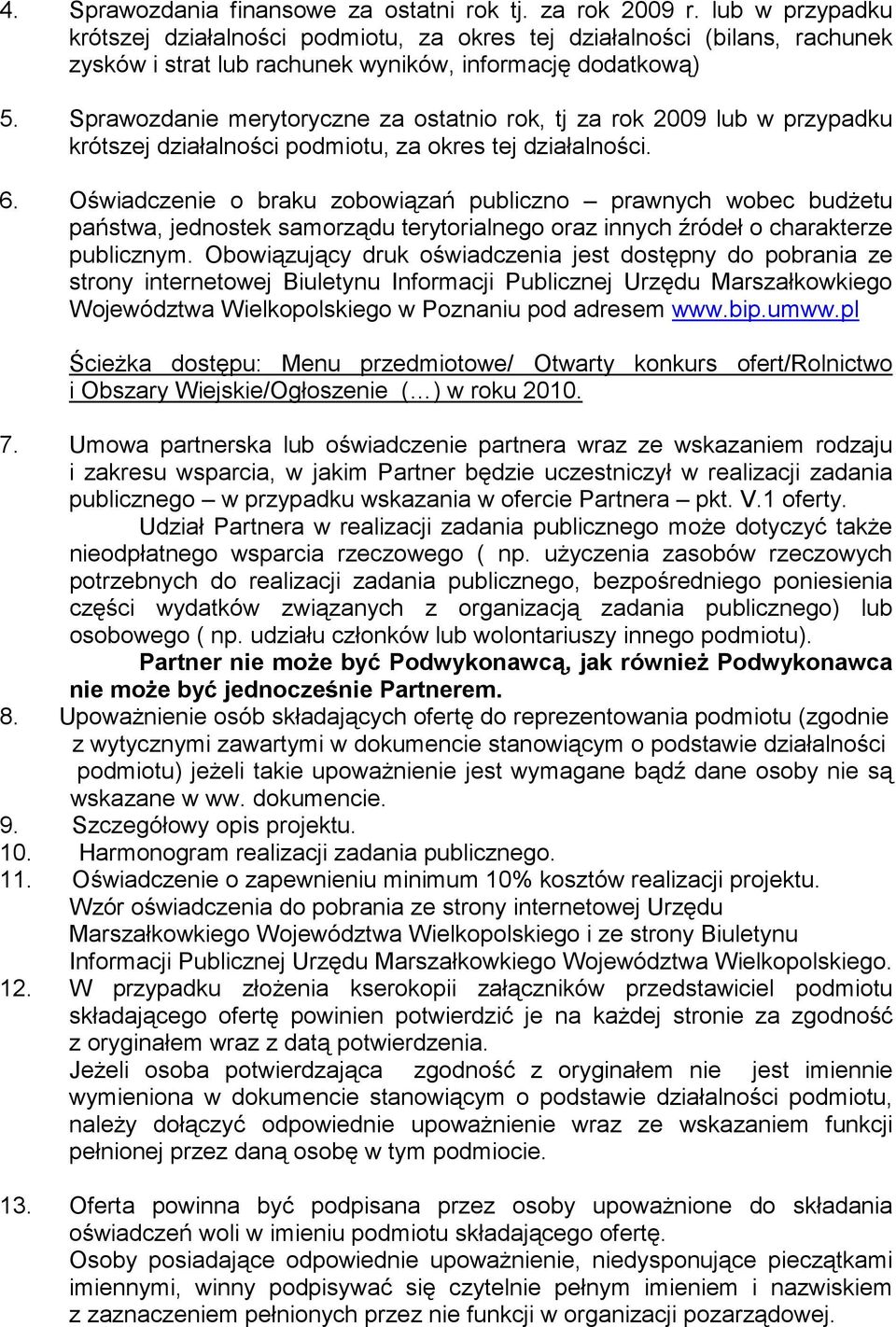 Sprawozdanie merytoryczne za ostatnio rok, tj za rok 2009 lub w przypadku krótszej działalności podmiotu, za okres tej działalności. 6.