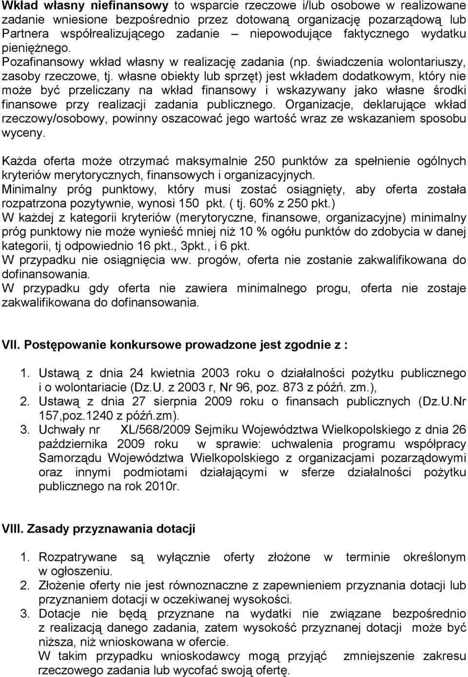 własne obiekty lub sprzęt) jest wkładem dodatkowym, który nie moŝe być przeliczany na wkład finansowy i wskazywany jako własne środki finansowe przy realizacji zadania publicznego.